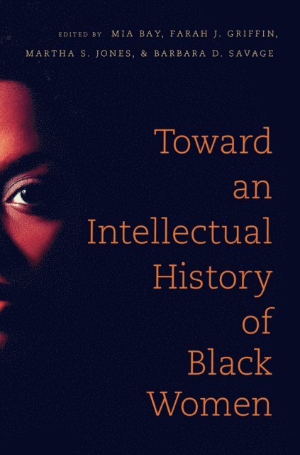 Barbara D. Savage, Martha S. Jones, Farah J. Griffin, Mia E. Bay - Toward an Intellectual History of Black Women, E-bok