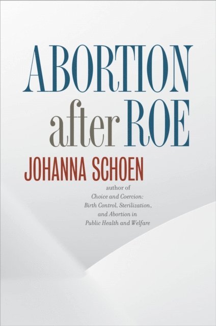 Johanna Schoen - Abortion after Roe, E-bok