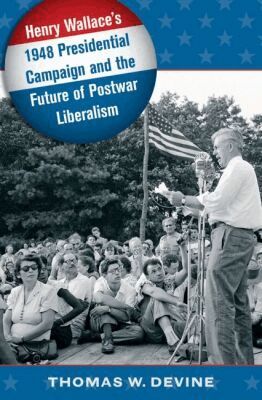 Thomas W. Devine - Henry Wallace's 1948 Presidential Campaign and the Future of Postwar Liberalism, Häftad. Tillgänglighet: Lägg i varukorg