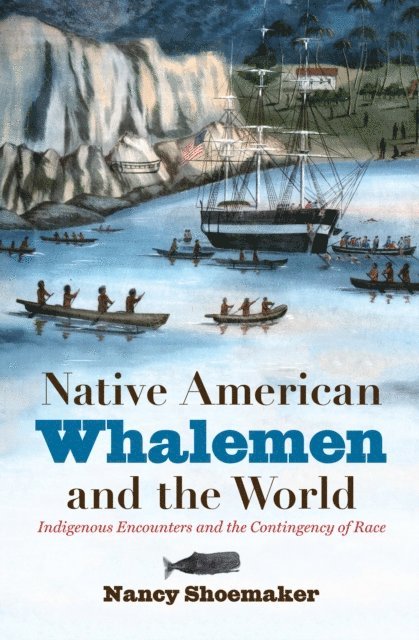 Nancy Shoemaker - Native American Whalemen and the World, E-bok