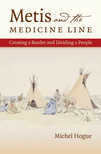 Michel Hogue - Metis and the Medicine Line, E-bok