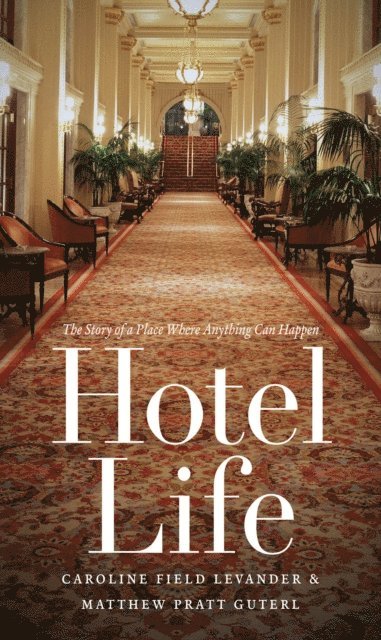 Matthew Pratt Guterl, Caroline Field Levander - Hotel Life, E-bok