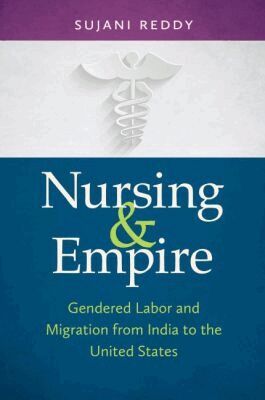 Sujani Reddy - Nursing and Empire, Häftad