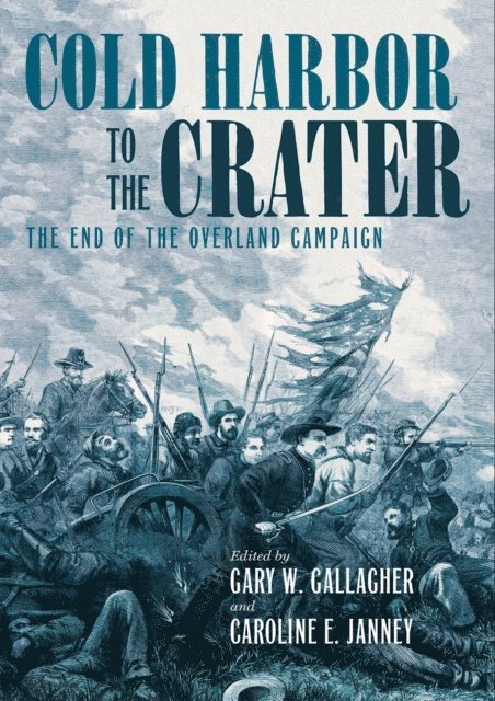 Caroline E. Janney, Gary W. Gallagher - Cold Harbor to the Crater, E-bok