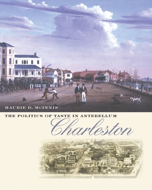 Maurie D. McInnis - Politics of Taste in Antebellum Charleston, E-bok