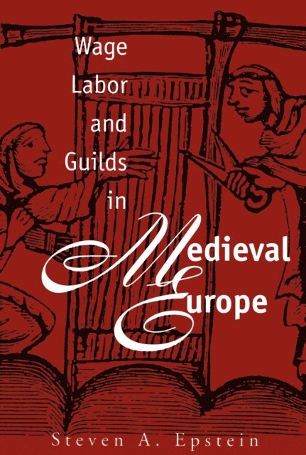 Steven A. Epstein - Wage Labor and Guilds in Medieval Europe, E-bok