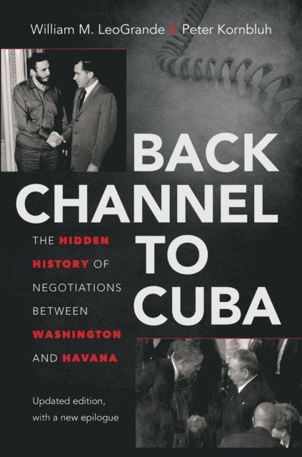 Peter Kornbluh, William M. LeoGrande - Back Channel to Cuba, E-bok
