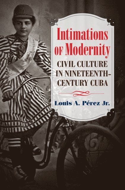 Louis A. Perez Jr. - Intimations of Modernity, E-bok