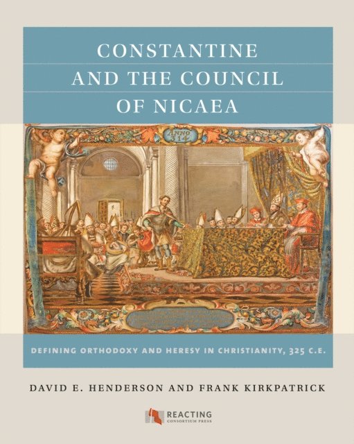 Frank Kirkpatrick, David E. Henderson - Constantine and the Council of Nicaea, E-bok