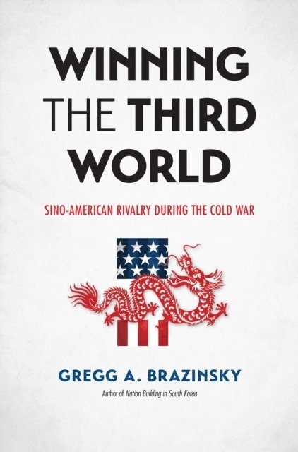 Gregg A. Brazinsky - Winning the Third World, E-bok