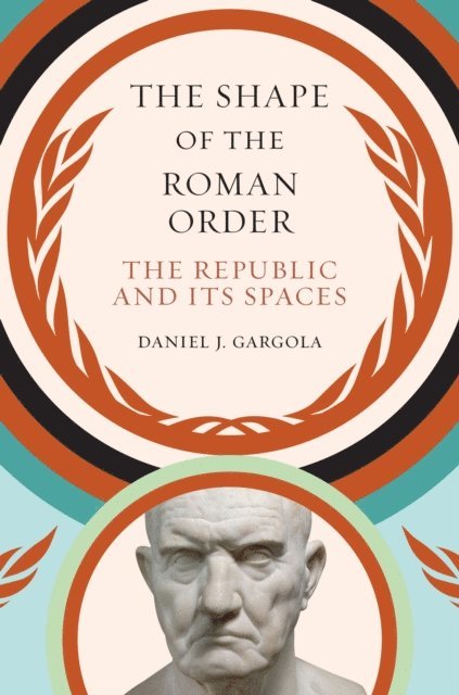 Daniel J. Gargola - Shape of the Roman Order, E-bok