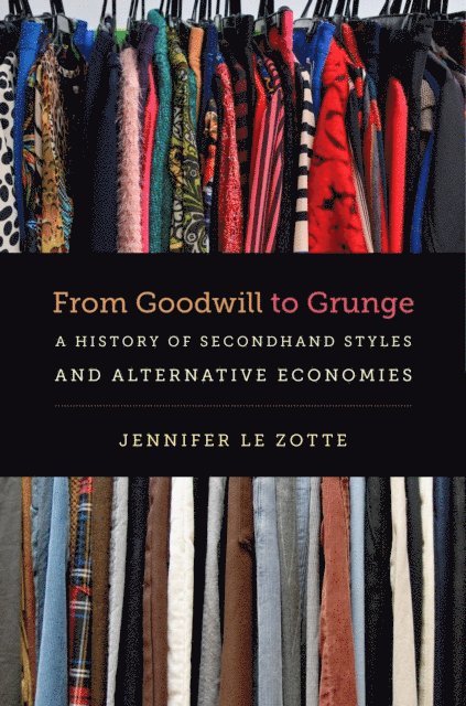 Jennifer Le Zotte - From Goodwill to Grunge, E-bok