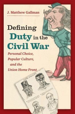 J. Matthew Gallman - Defining Duty in the Civil War, Häftad