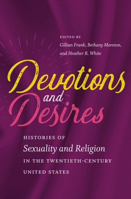 Heather R. White, Bethany Moreton, Gillian Frank - Devotions and Desires, E-bok