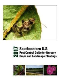 2017 Southeastern U.S. Pest Control Guide for Nursery Crops and Landscape Plantings