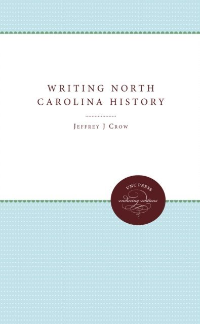 Larry E. Tise, Jeffrey J. Crow - Writing North Carolina History, E-bok