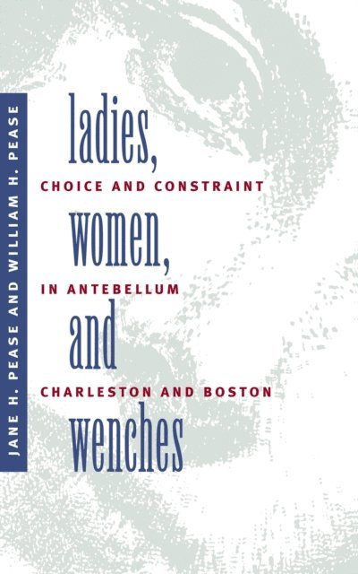 William H. Pease, Jane H. Pease - Ladies, Women, and Wenches, E-bok