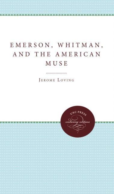 Jerome Loving - Emerson, Whitman, and the American Muse, E-bok
