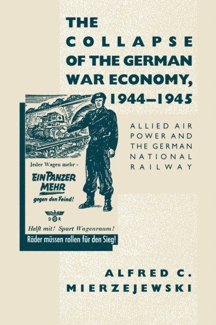 Alfred C. Mierzejewski - Collapse of the German War Economy, 1944-1945, E-bok