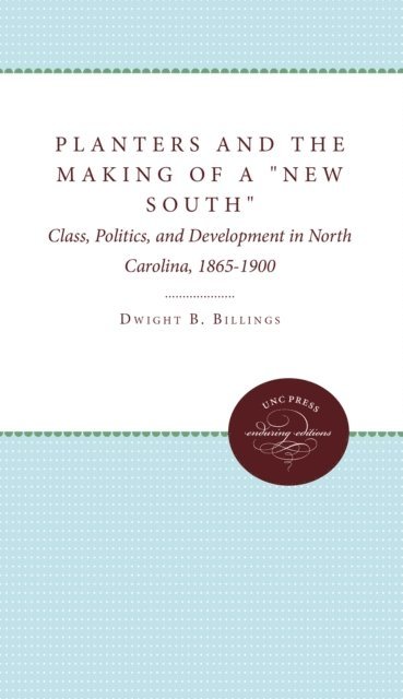 Dwight B. Billings - Planters and the Making of a &quote;New South&quote;, E-bok