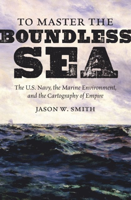Jason W. Smith - To Master the Boundless Sea, E-bok