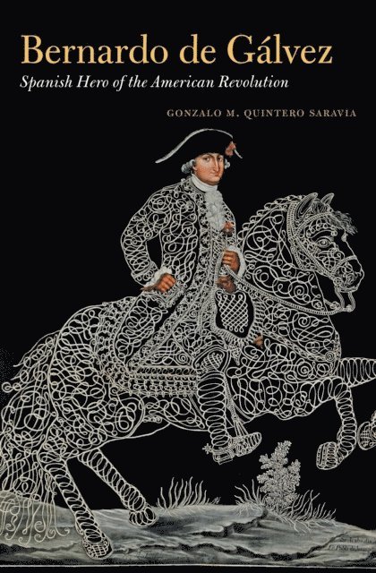 Gonzalo M. Quintero Saravia - Bernardo de Galvez, E-bok