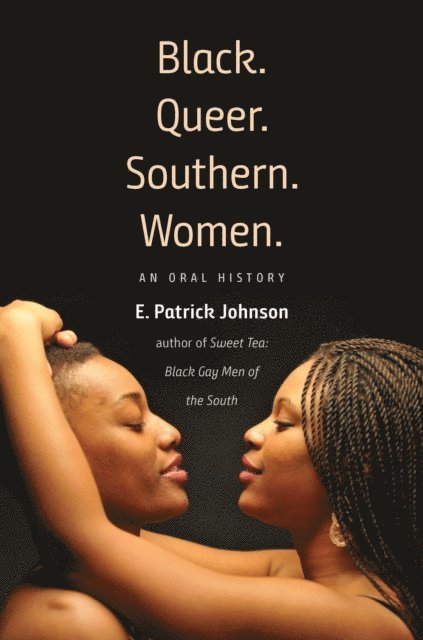 E. Patrick Johnson - Black. Queer. Southern. Women., E-bok