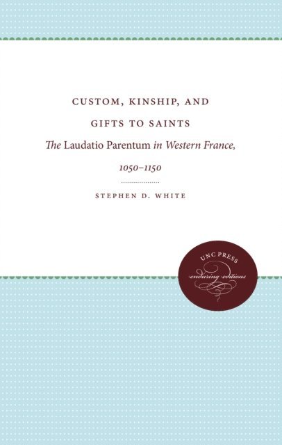 Stephen D. White - Custom, Kinship, and Gifts to Saints, E-bok