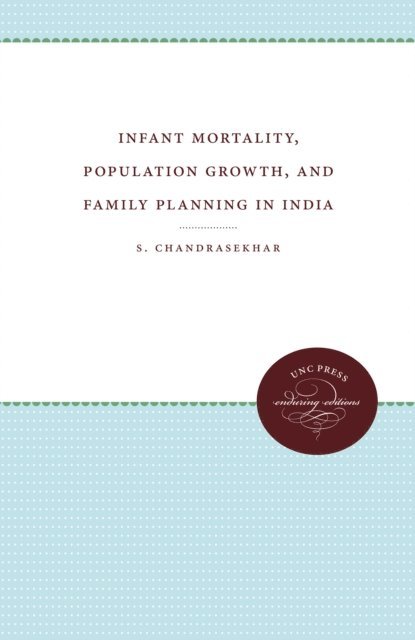 S. Chandrasekhar - Infant Mortality, Population Growth, and Family Planning in India, E-bok