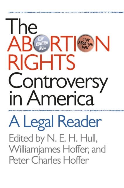 Peter Charles Hoffer, Williamjames Hoffer, N. E. H. Hull - Abortion Rights Controversy in America, E-bok