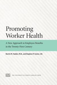 Promoting Worker Health: A New Approach to Employee Benefits in the Twenty-First Century