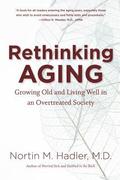 Rethinking Aging: Growing Old and Living Well in an Overtreated Society