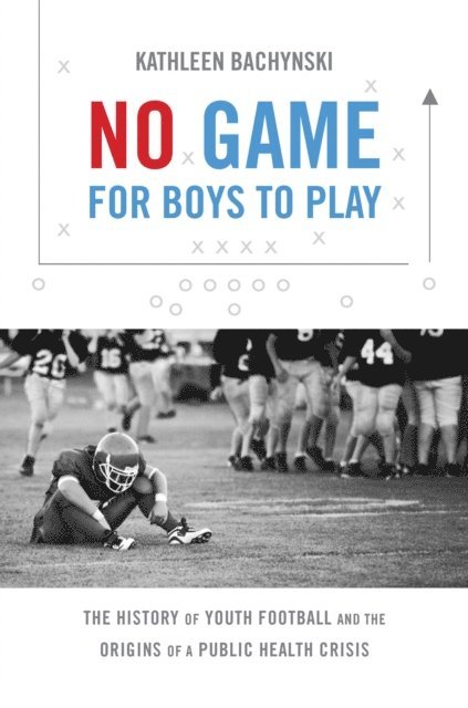 Kathleen Bachynski - No Game for Boys to Play, E-bok
