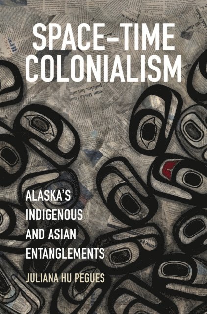 Juliana Hu Pegues - Space-Time Colonialism, E-bok