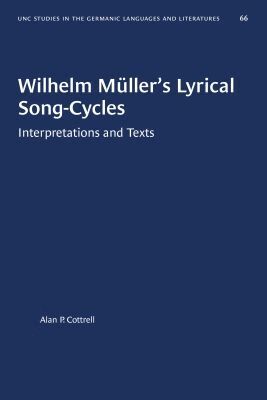 Alan P. Cottrell - Wilhelm Müller's Lyrical Song-Cycles, Häftad