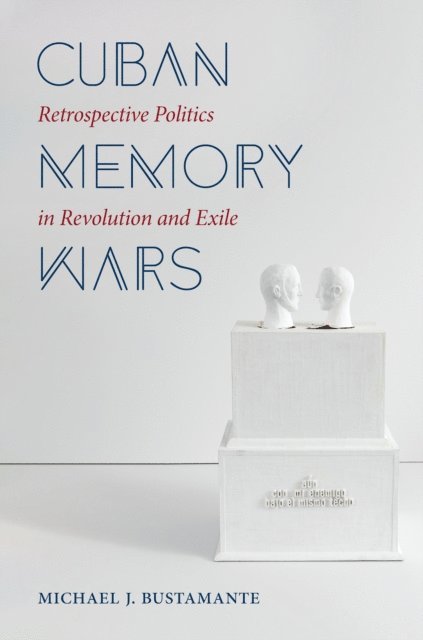 Michael J. Bustamante - Cuban Memory Wars, E-bok