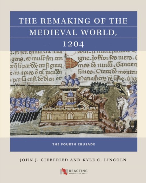 Kyle C. Lincoln, John J. Giebfried - Remaking of the Medieval World, 1204, E-bok