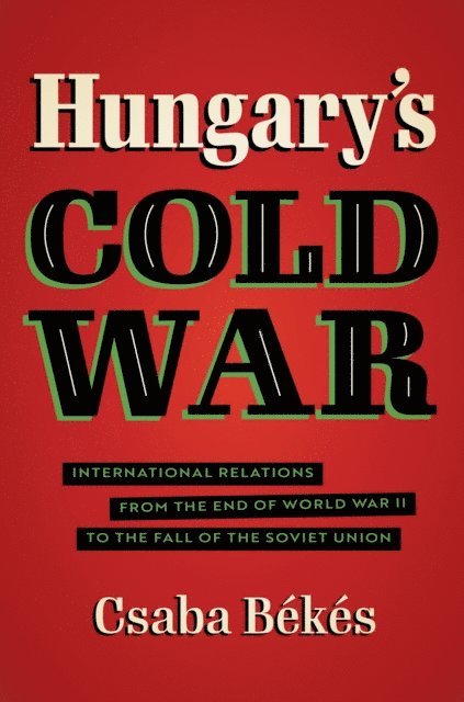 Csaba Bekes - Hungary's Cold War, E-bok