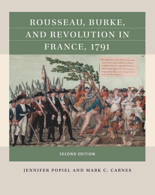 Mark C. Carnes, Jennifer J. Popiel - Rousseau, Burke, and Revolution in France, 1791, E-bok