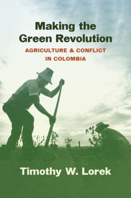 Timothy W. Lorek - Making the Green Revolution, E-bok