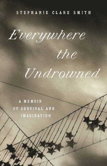 Stephanie Clare Smith - Everywhere the Undrowned, E-bok