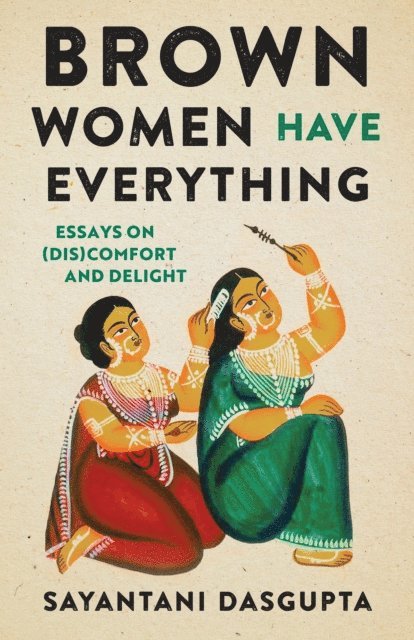 Sayantani Dasgupta - Brown Women Have Everything, E-bok