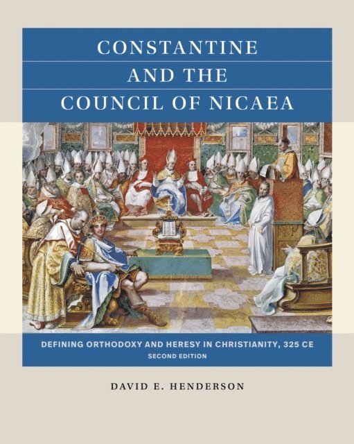 David E. Henderson - Constantine and the Council of Nicaea, Second Edition, E-bok