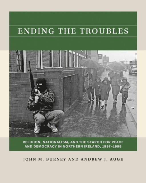 Andrew J. Auge, John M. Burney - Ending the Troubles, E-bok