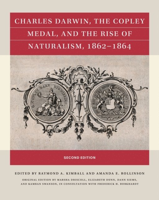 B. Kamran Swanson, Dann Siems, Elizabeth E. Dunn, Marsha Driscoll, Amanda E. Rollinson, Raymond A. Kimball - Charles Darwin, the Copley Medal, and the Rise of Naturalism, 1862-1864, Second Edition, E-bok