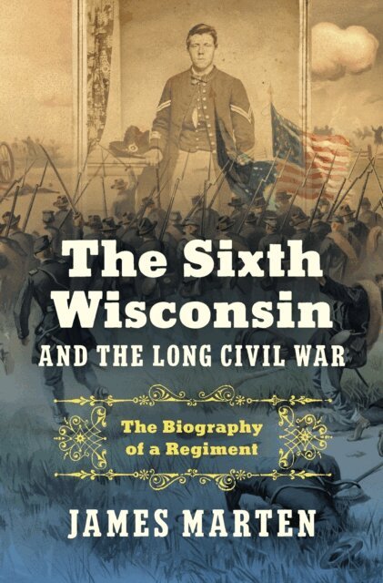 James Marten - Sixth Wisconsin and the Long Civil War, E-bok
