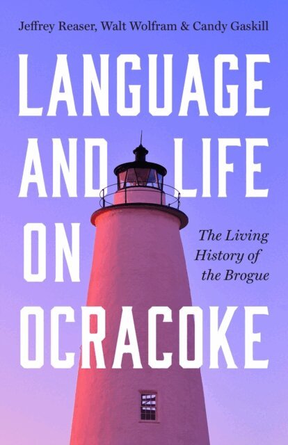 Candy Gaskill, Walt Wolfram, Jeffrey Reaser - Language and Life on Ocracoke, E-bok