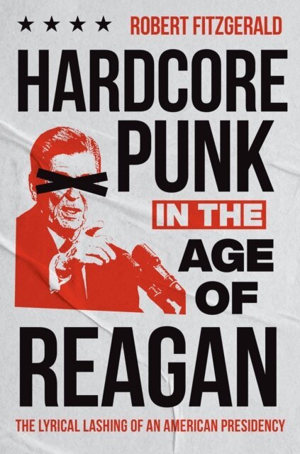 Robert Fitzgerald - Hardcore Punk in the Age of Reagan, E-bok