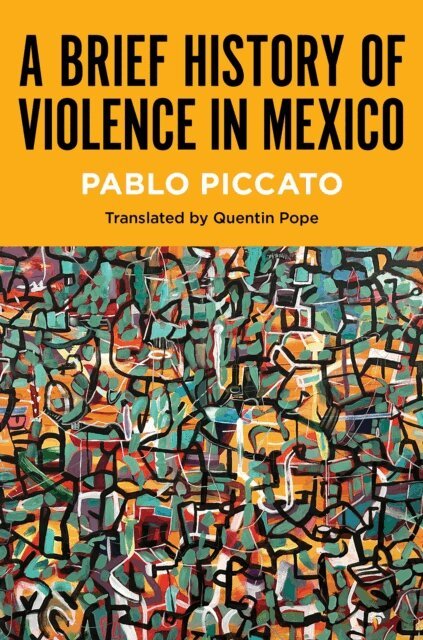 Pablo Piccato - Brief History of Violence in Mexico, E-bok