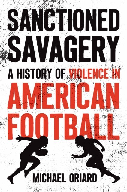 Michael Oriard - Sanctioned Savagery, E-bok